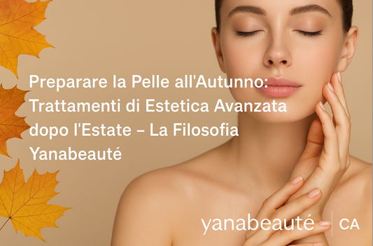 Preparare la Pelle all’Autunno: Trattamenti di Estetica Avanzata dopo l’Estate – La Filosofia Yanabeauté